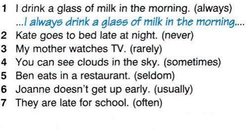 Exercise 1. Use the adverbs of frequency in brackets in the right place - student2.ru